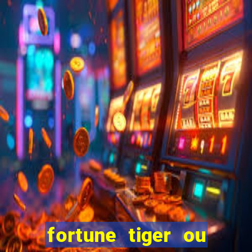 fortune tiger ou fortune ox